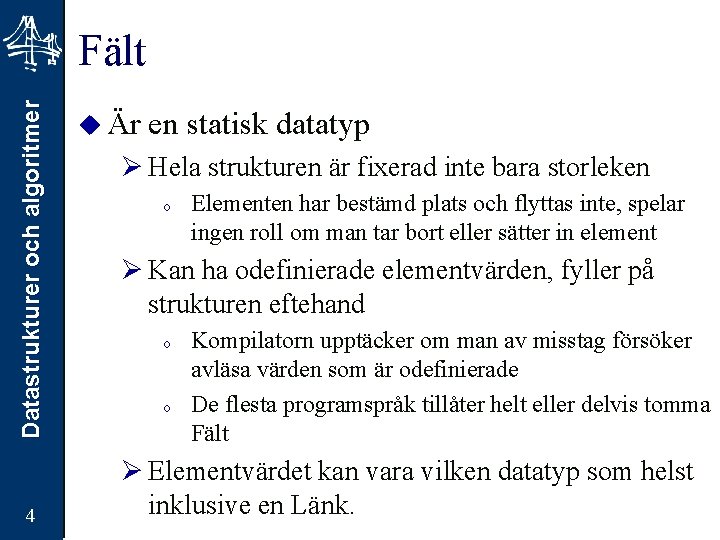 Datastrukturer och algoritmer Fält 4 u Är en statisk datatyp Ø Hela strukturen är