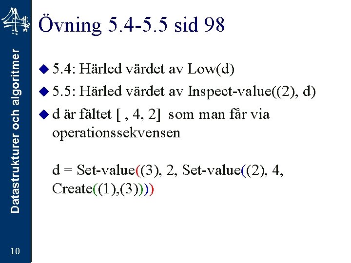 Datastrukturer och algoritmer Övning 5. 4 -5. 5 sid 98 10 u 5. 4: