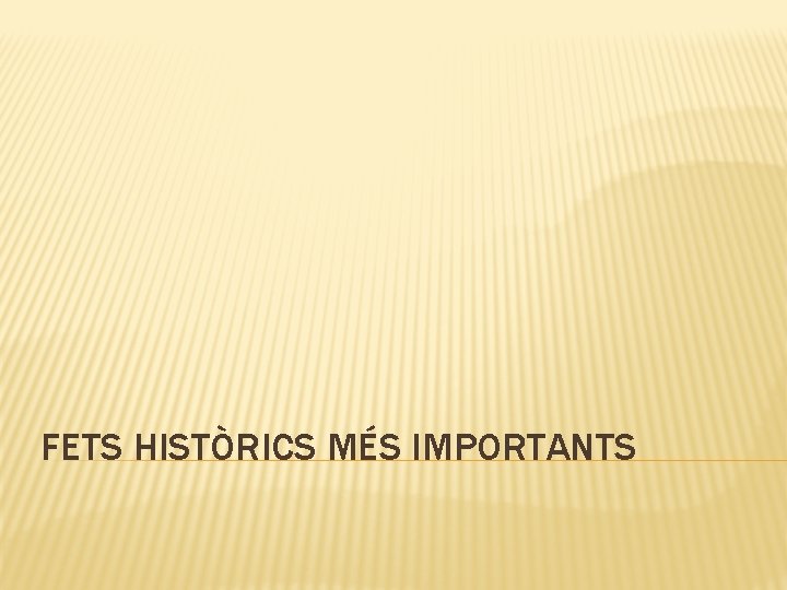 FETS HISTÒRICS MÉS IMPORTANTS 