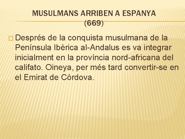 MUSULMANS ARRIBEN A ESPANYA (669) � Després de la conquista musulmana de la Península