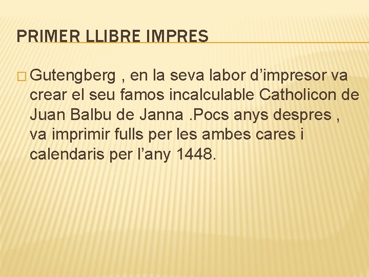 PRIMER LLIBRE IMPRES � Gutengberg , en la seva labor d’impresor va crear el PRIMER LLIBRE IMPRES � Gutengberg , en la seva labor d’impresor va crear el