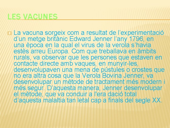 LES VACUNES � La vacuna sorgeix com a resultat de l’experimentació d’un metge britànic