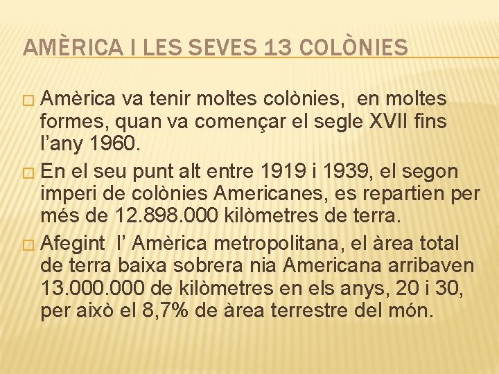 AMÈRICA I LES SEVES 13 COLÒNIES � Amèrica va tenir moltes colònies, en moltes AMÈRICA I LES SEVES 13 COLÒNIES � Amèrica va tenir moltes colònies, en moltes