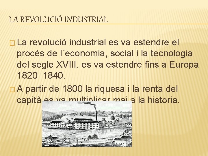 LA REVOLUCIÓ INDUSTRIAL � La revolució industrial es va estendre el procés de l´economia,