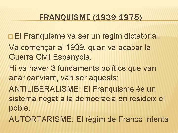 FRANQUISME (1939 -1975) � El Franquisme va ser un règim dictatorial. Va començar al FRANQUISME (1939 -1975) � El Franquisme va ser un règim dictatorial. Va començar al