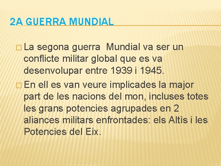 2 A GUERRA MUNDIAL � La segona guerra Mundial va ser un conflicte militar