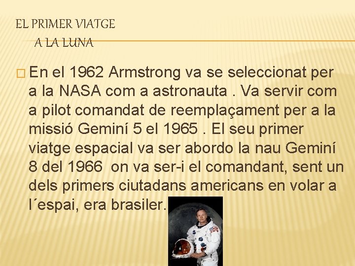 EL PRIMER VIATGE A LA LUNA � En el 1962 Armstrong va se seleccionat EL PRIMER VIATGE A LA LUNA � En el 1962 Armstrong va se seleccionat