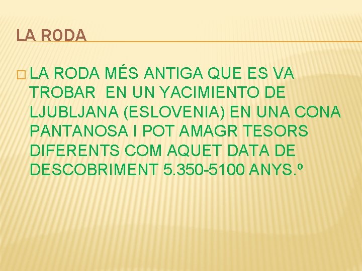 LA RODA � LA RODA MÉS ANTIGA QUE ES VA TROBAR EN UN YACIMIENTO