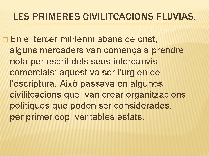 LES PRIMERES CIVILITCACIONS FLUVIAS. � En el tercer mil·lenni abans de crist, alguns mercaders