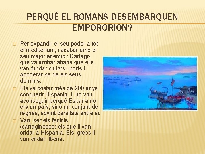 PERQUÈ EL ROMANS DESEMBARQUEN EMPORORION? � � � Per expandir el seu poder a