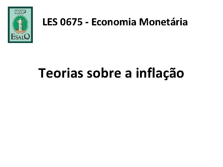 LES 0675 - Economia Monetária Teorias sobre a inflação 