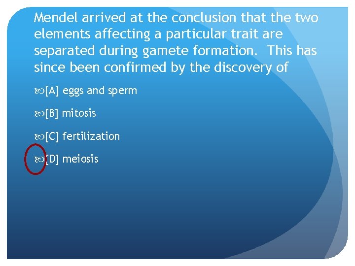 Mendel arrived at the conclusion that the two elements affecting a particular trait are