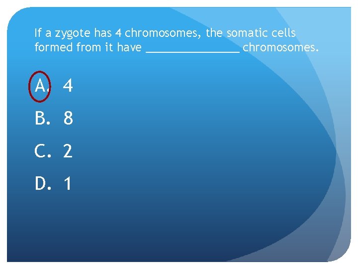 If a zygote has 4 chromosomes, the somatic cells formed from it have ________