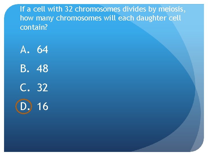 If a cell with 32 chromosomes divides by meiosis, how many chromosomes will each