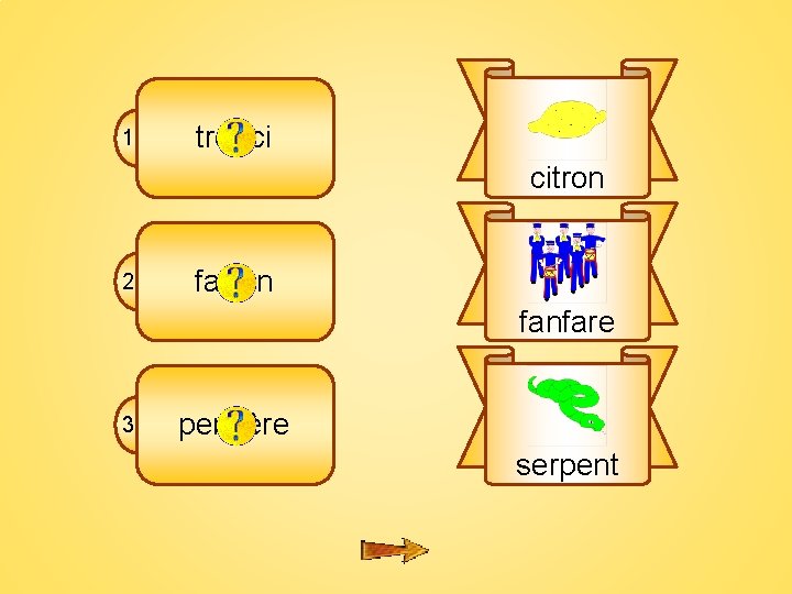 7 B 1 tronci citron 2 farfan fanfare 3 pensère serpent 