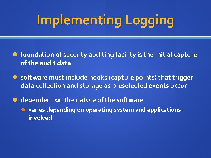 Implementing Logging foundation of security auditing facility is the initial capture of the audit