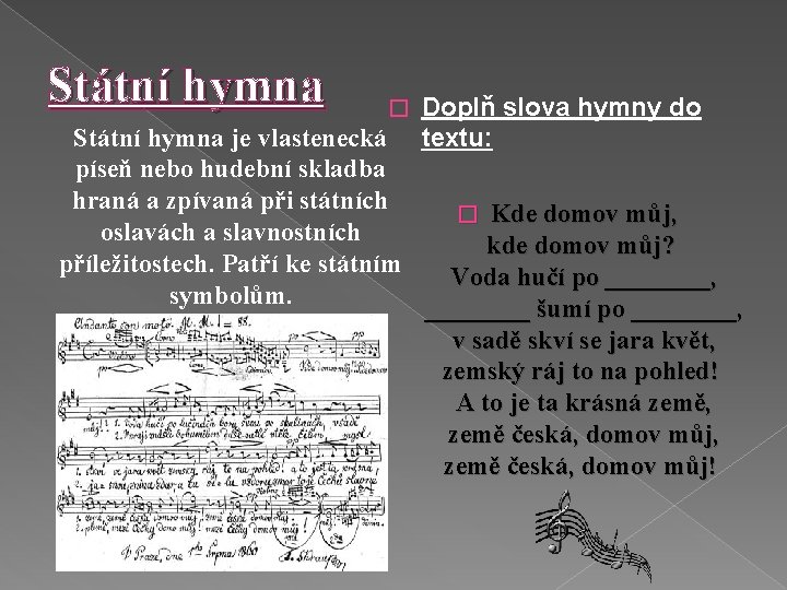 Státní hymna � Státní hymna je vlastenecká píseň nebo hudební skladba hraná a zpívaná