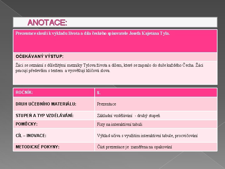 ANOTACE: Prezentace slouží k výkladu života a díla českého spisovatele Josefa Kajetána Tyla. OČEKÁVANÝ