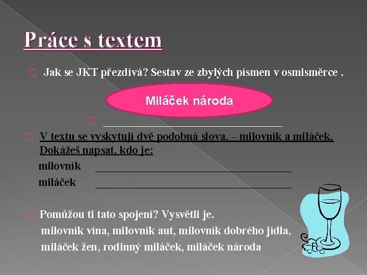 Práce s textem � Jak se JKT přezdívá? Sestav ze zbylých písmen v osmisměrce.