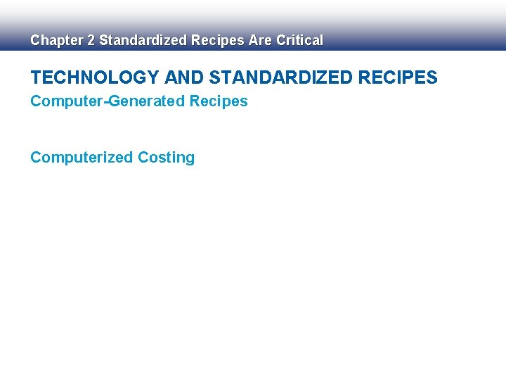 Chapter 2 Standardized Recipes Are Critical TECHNOLOGY AND STANDARDIZED RECIPES Computer-Generated Recipes Computerized Costing