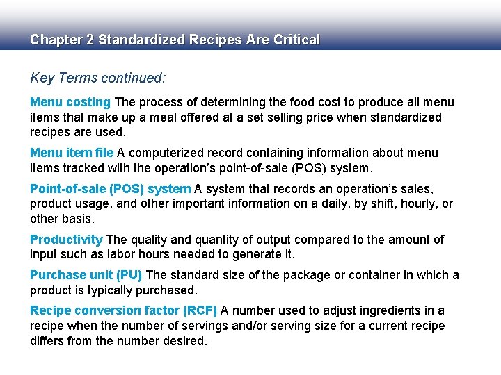 Chapter 2 Standardized Recipes Are Critical Key Terms continued: Menu costing The process of