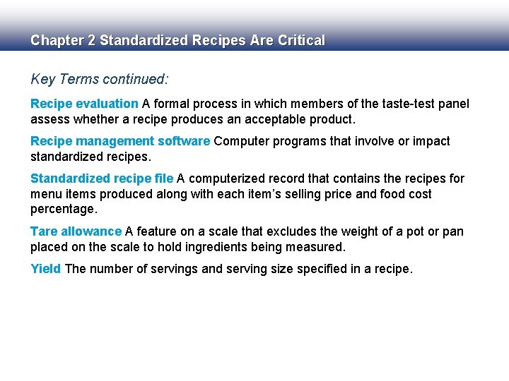 Chapter 2 Standardized Recipes Are Critical Key Terms continued: Recipe evaluation A formal process