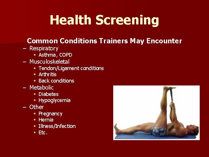 Health Screening Common Conditions Trainers May Encounter – Respiratory § Asthma, COPD – Musculoskeletal