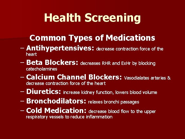 Health Screening Common Types of Medications – Antihypertensives: decrease contraction force of the heart