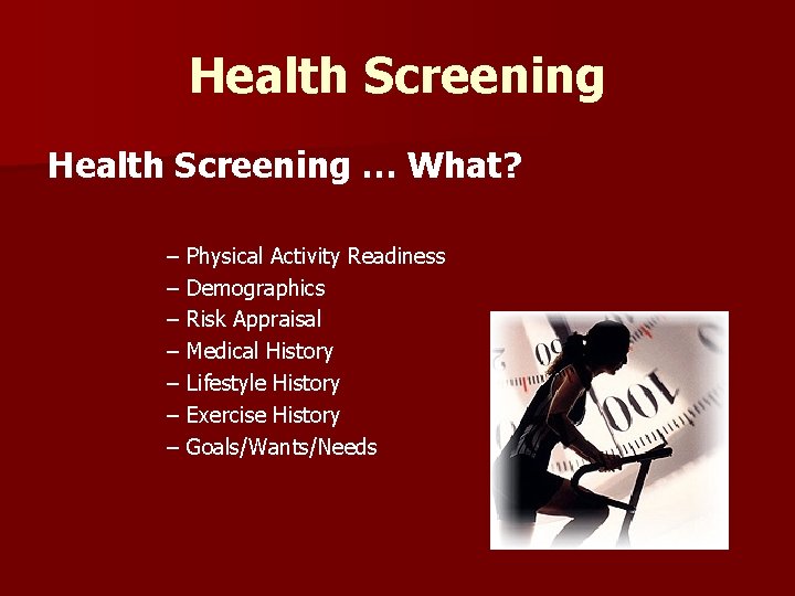 Health Screening … What? – Physical Activity Readiness – Demographics – Risk Appraisal –