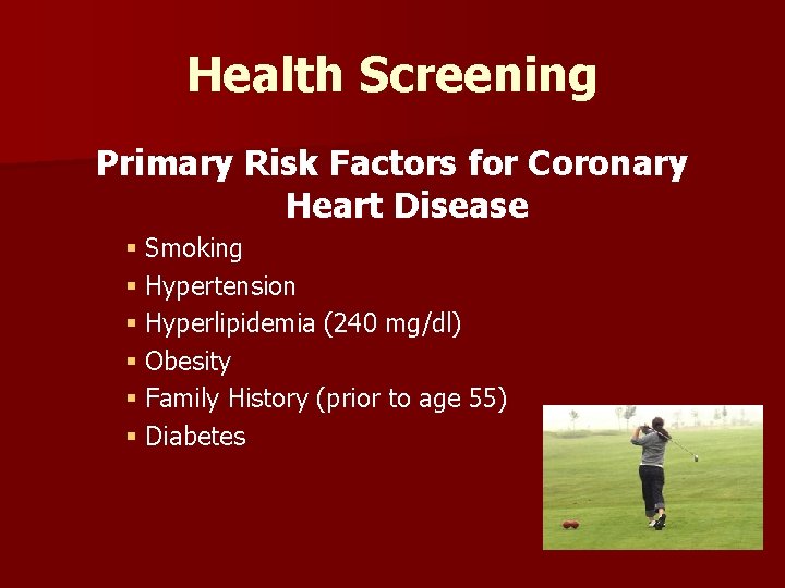 Health Screening Primary Risk Factors for Coronary Heart Disease § Smoking § Hypertension §