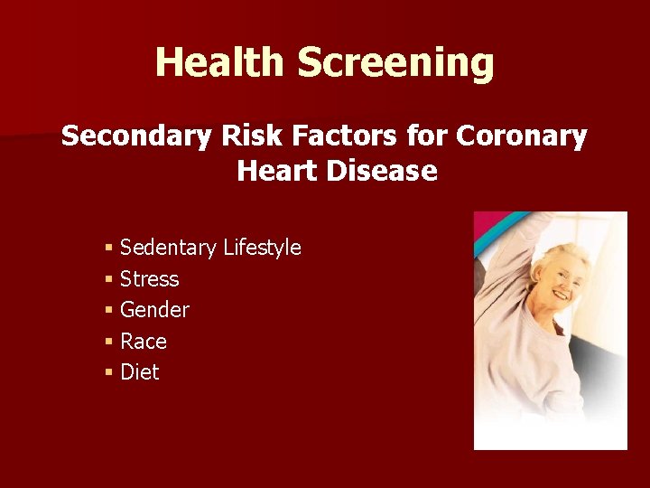 Health Screening Secondary Risk Factors for Coronary Heart Disease § Sedentary Lifestyle § Stress