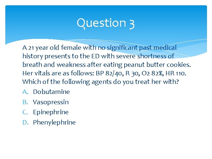 Question 3 A 21 year old female with no significant past medical history presents