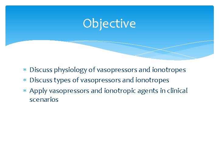 Objective Discuss physiology of vasopressors and ionotropes Discuss types of vasopressors and ionotropes Apply