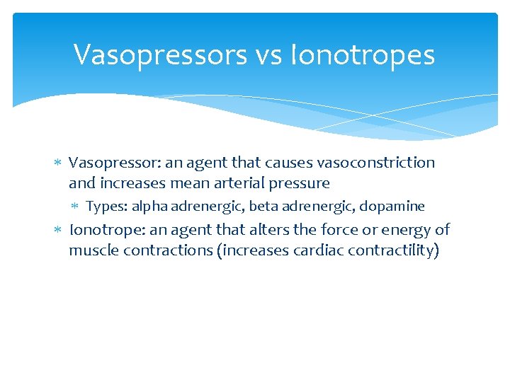Vasopressors vs Ionotropes Vasopressor: an agent that causes vasoconstriction and increases mean arterial pressure