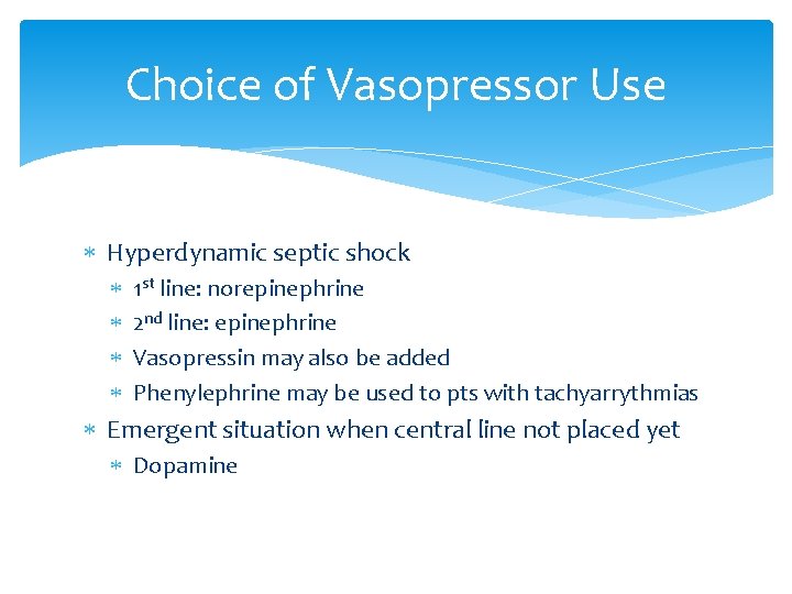 Choice of Vasopressor Use Hyperdynamic septic shock 1 st line: norepinephrine 2 nd line: