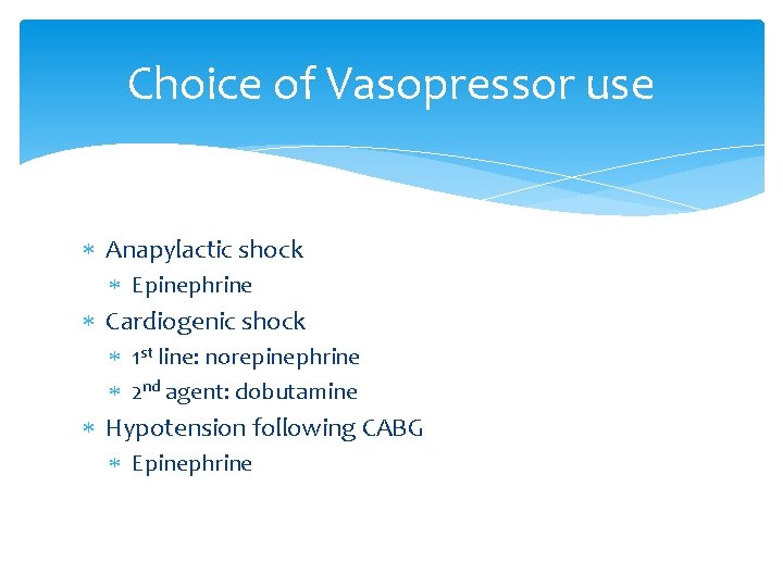 Choice of Vasopressor use Anapylactic shock Epinephrine Cardiogenic shock 1 st line: norepinephrine 2