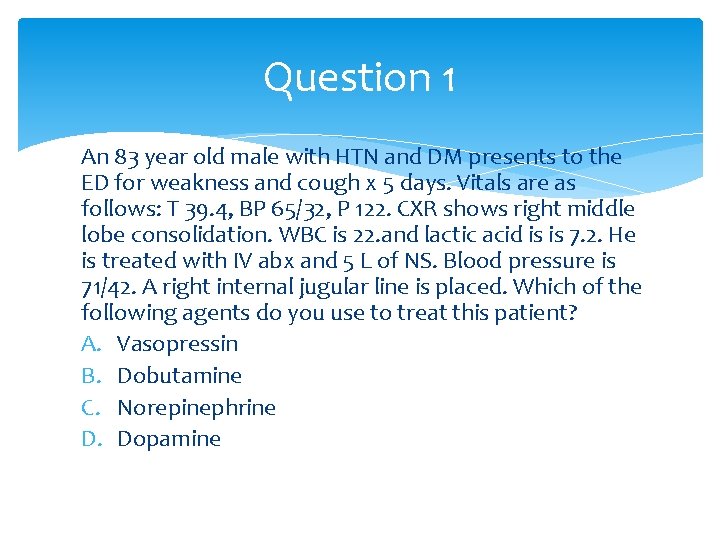 Question 1 An 83 year old male with HTN and DM presents to the