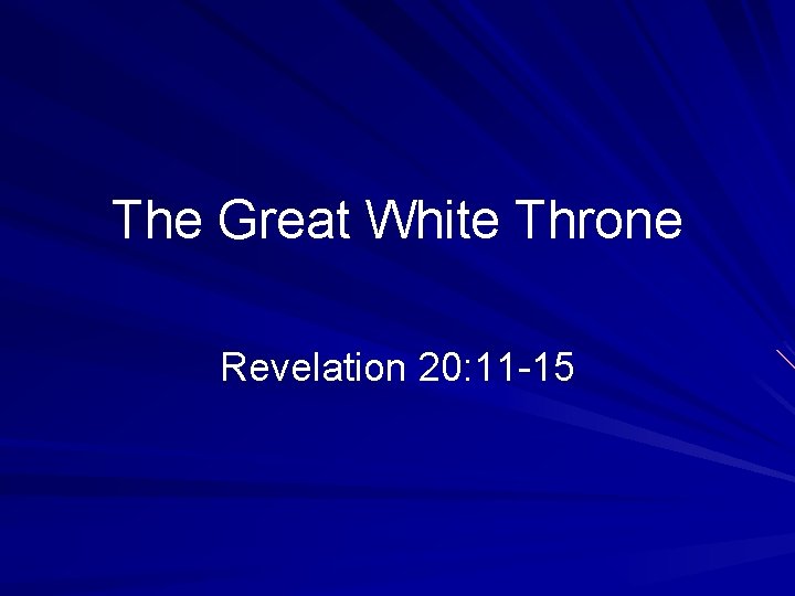 The Great White Throne Revelation 20: 11 -15 