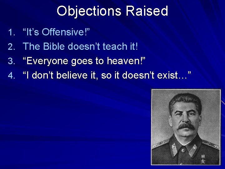 Objections Raised 1. “It’s Offensive!” 2. The Bible doesn’t teach it! 3. “Everyone goes