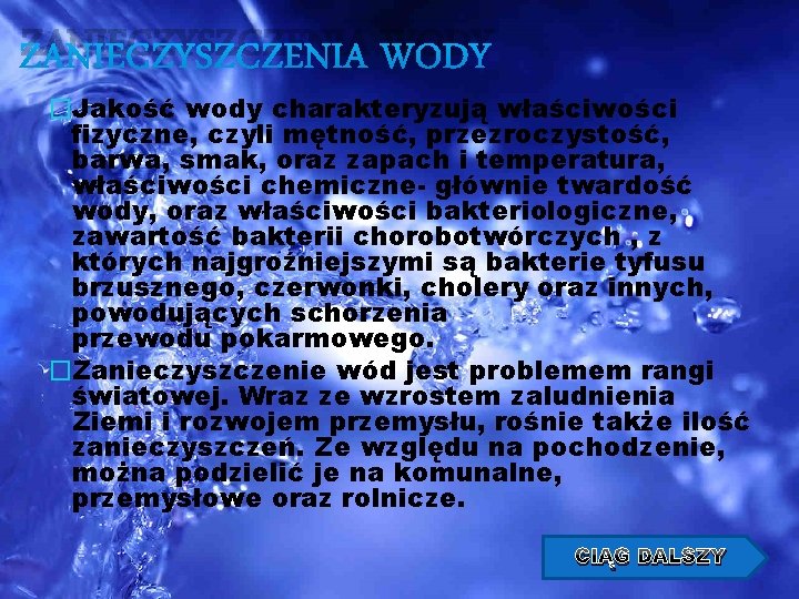 ZANIECZYSZCZENIA WODY �Jakość wody charakteryzują właściwości fizyczne, czyli mętność, przezroczystość, barwa, smak, oraz zapach