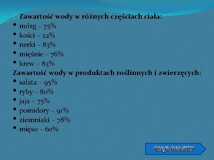 �Zawartość wody w różnych częściach ciała: • mózg – 75% • kości – 22%