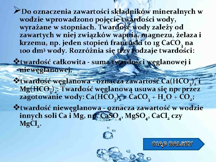 ØDo oznaczenia zawartości składników mineralnych w wodzie wprowadzono pojęcie twardości wody, wyrażane w stopniach.