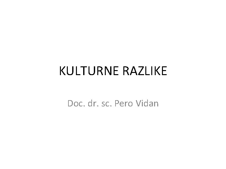 KULTURNE RAZLIKE Doc. dr. sc. Pero Vidan 