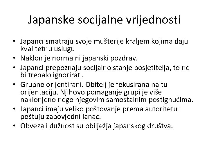 Japanske socijalne vrijednosti • Japanci smatraju svoje mušterije kraljem kojima daju kvalitetnu uslugu •