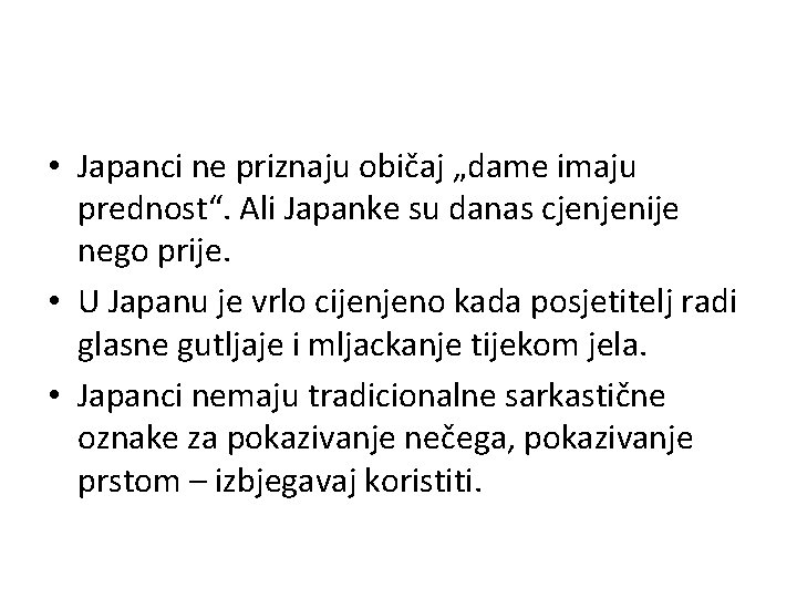 • Japanci ne priznaju običaj „dame imaju prednost“. Ali Japanke su danas cjenjenije • Japanci ne priznaju običaj „dame imaju prednost“. Ali Japanke su danas cjenjenije