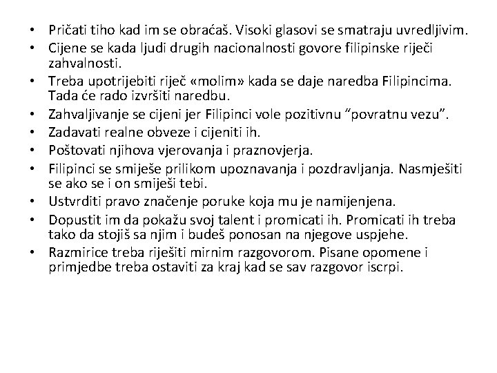  • Pričati tiho kad im se obraćaš. Visoki glasovi se smatraju uvredljivim. •