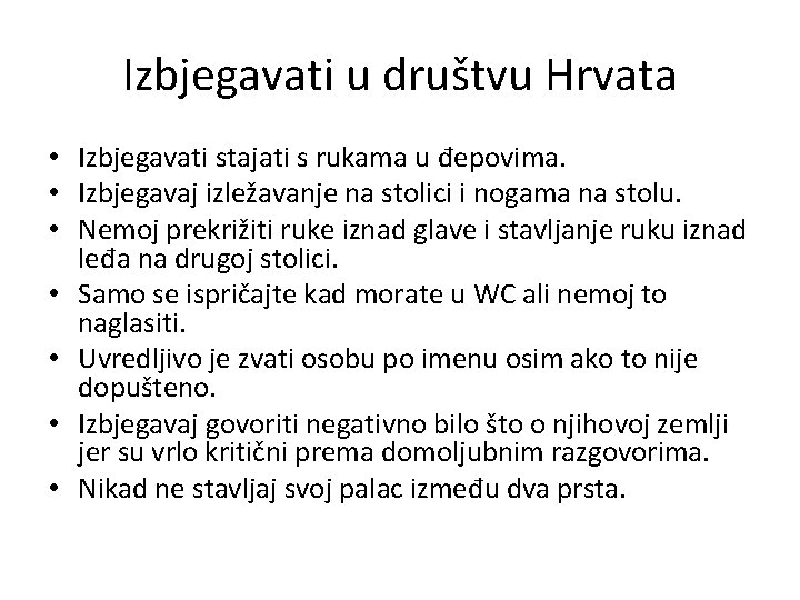 Izbjegavati u društvu Hrvata • Izbjegavati stajati s rukama u đepovima. • Izbjegavaj izležavanje