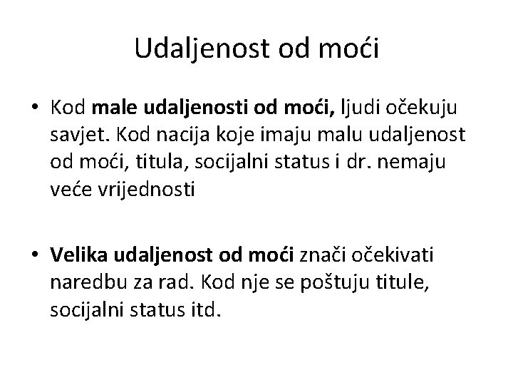 Udaljenost od moći • Kod male udaljenosti od moći, ljudi očekuju savjet. Kod nacija