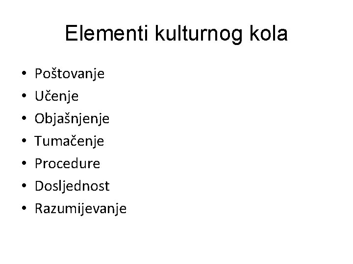 Elementi kulturnog kola • • Poštovanje Učenje Objašnjenje Tumačenje Procedure Dosljednost Razumijevanje 