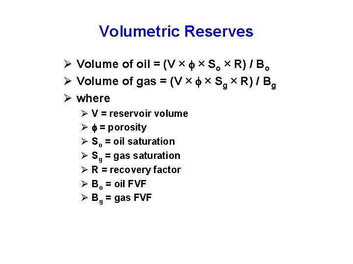 Volumetric Reserves Ø Volume of oil = (V × × So × R) /